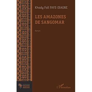 Diagne, Khady Fall - Les Amazones De Sangomar: Géantes Invisibles