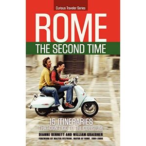 Dianne Bennett - Rome The Second Time: 15 Itineraries That Don't Go To The Coliseum. (curious Traveler)