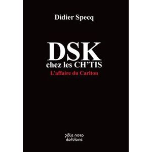 Didier Specq - Gebraucht Dsk Chez Les Ch'tis : L'affaire Du Carlton - Preis Vom 23.04.2024 05:00:15 H