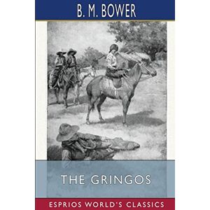 Die Gringos (esprios Klassiker): Illustriert Von Anton Otto Fischer Von B.m. Bower 