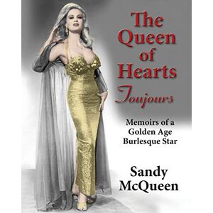 Die Königin Der Herzen Toujours: Erinnerungen An Einen Burlesque-stern Des Goldenen Zeitalters