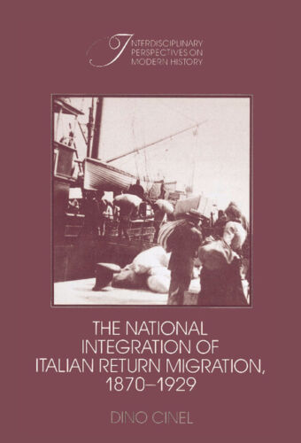 Die Nationale Integration Der Italienischen Rückkehrmigration, 18701929 Von Dino Cinel