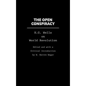Die Offene Verschwörung: H.g. Wells On World Revolution Von W. Warren Wagar (englisch)
