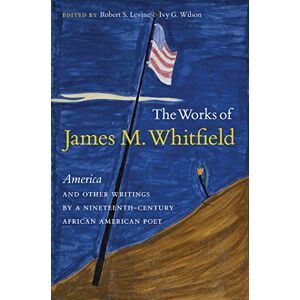 Die Werke Von James M. Whitfield: Amerika Und Andere Schriften Eines 19. Jahrhunderts