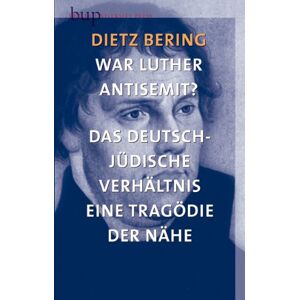 Dietz Bering - Gebraucht War Luther Antisemit?: Das Deutsch-jüdische Verhältnis Als Tragödie Der Nähe - Preis Vom 27.04.2024 04:56:19 H