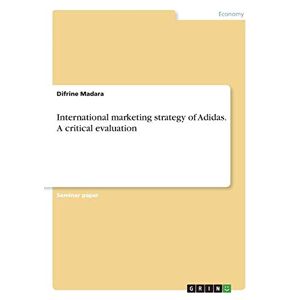 Difrine Madara - International Marketing Strategy Of Adidas. A Critical Evaluation