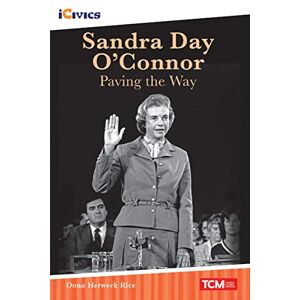 Dona Herweck Rice - Sandra Day O'connor: Paving The Way (icivics)