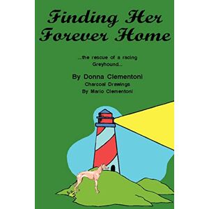 Donna Clementoni - Finding Her Forever Home: The Rescue Of A Racing Greyhound