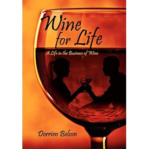 Dorrien Belson - Wine For Life: A Life In The Business Of Wine