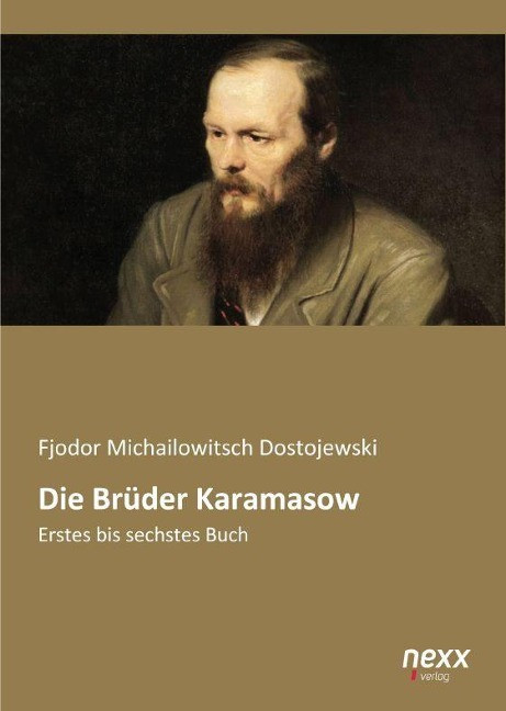 Dostojewski, Fjodor Michailowitsch - Die Brüder Karamasow: Erstes Bis Sechstes Buch