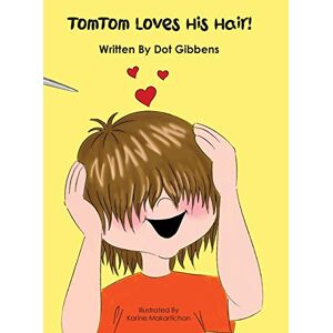 Dot Gibbens - Tomtom Loves His Hair!
