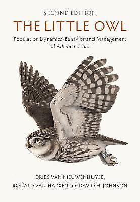 Dries Van Nieuwenhuyse - The Little Owl: Population Dynamics, Behavior And Management Of Athene Noctua