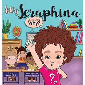 Dumme Seraphina: Immer Fragen, Warum? (silly Seraphina) Von Lucy Fraschini
