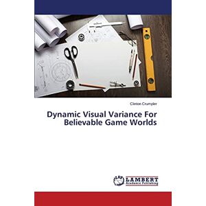 Dynamic Visual Variance For Believable Game Worlds Clinton Crumpler Taschenbuch
