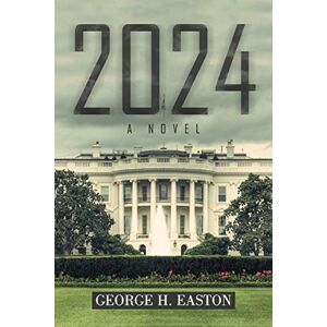 Easton, George H. - 2024 A Novel