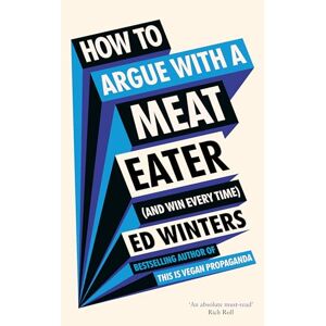 Ed Winters - How To Argue With A Meat Eater (and Win Every Time)