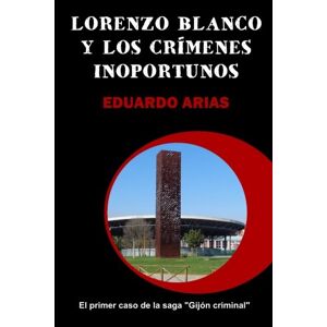 Eduardo Arias - Gebraucht Lorenzo Blanco Y Los Crímenes Inoportunos (gijón Criminal) - Preis Vom 02.05.2024 04:56:15 H