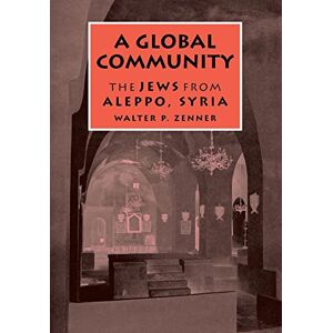 Eine Globale Gemeinschaft: Die Juden Aus Aleppo, Syrien (raphael Patai Serie In