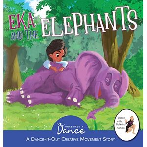 Eka Und Die Elefanten: Eine Kreative Bewegungsgeschichte Zum Dance-it-out Für Junge Mover