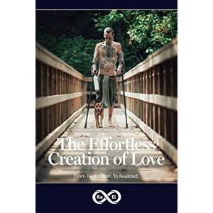 El, Infinity Ra - The Effortless Creation Of Love: From Realization. To Realized.