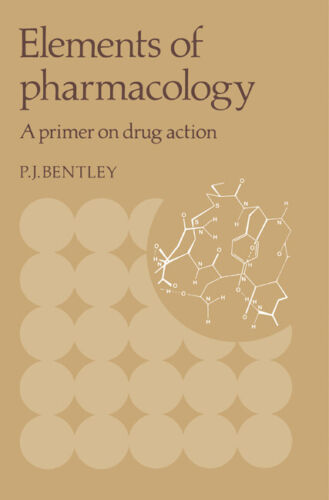 Elemente Der Pharmakologie: Eine Grundierung Zur Arzneimittelwirkung Von Peter J. Bentley (englisch) 