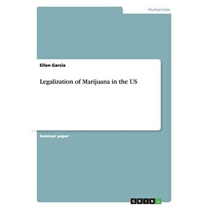 Ellen Garcia - Legalization Of Marijuana In The Us