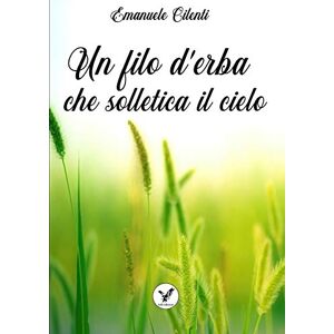 Emanuele Cilenti - Un Filo D'erba Che Solletica Il Cielo