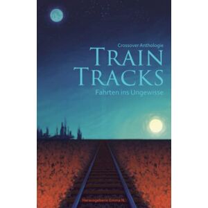Emma N. - Gebraucht Train Tracks: Fahrten Ins Ungewisse - Preis Vom 28.04.2024 04:54:08 H