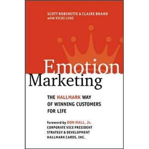 Emotion Marketing: Die Charakteristische Art, Kunden Für Das Leben Zu Gewinnen Von Scott Robin
