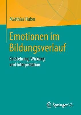Emotionen Im Bildungsverlauf: Entstehung, Wirkung Und Interpretation