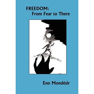 Eno Mondesir - Freedom: From Fear To There