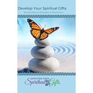 Entwickeln Sie Ihre Spirituellen Gaben: Empfindlichkeiten Gegenüber Energien & Schutz: Sensibilität