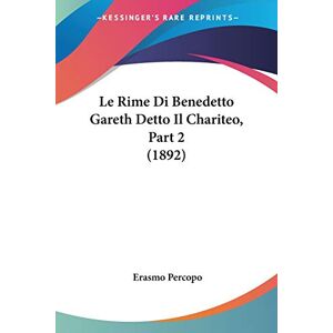 Erasmo Percopo - Le Rime Di Benedetto Gareth Detto Il Chariteo, Part 2 (1892)