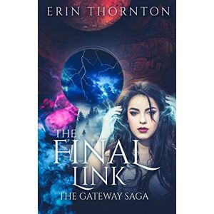 Erin Thornton - The Final Link (the Gateway Saga, Band 1)