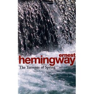 Ernest Hemingway - Gebraucht The Torrents Of Spring: A Romantic Novel In Honor Of The Passing Of A Great Race - Preis Vom 09.05.2024 04:53:29 H