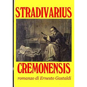 Ernesto Gastaldi - Stradivarius Cremonensis