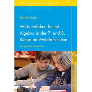 Ernst Schuberth - Gebraucht Wirtschaftskunde Und Algebra In Der 7. Und 8. Klasse An Waldorfschulen - Preis Vom 28.04.2024 04:54:08 H
