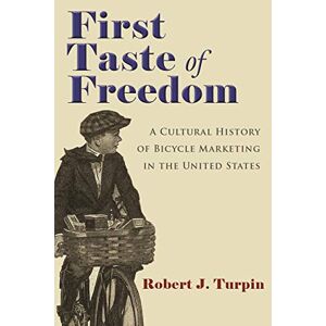 Erster Geschmack Der Freiheit: Eine Kulturgeschichte Des Fahrradmarketings In Den Vereinigten Staaten