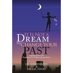 Es Ist Kein Traum, Deine Vergangenheit Zu ändern: Regression & Träume Aus Dem Vergangenen Leben Erforschen