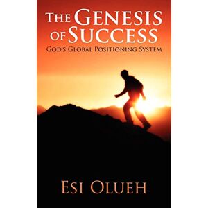 Esi Olueh - The Genesis Of Success: God's Global Positioning System