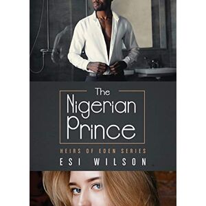 Esi Wilson - The Nigerian Prince (heirs Of Eden, Band 1)