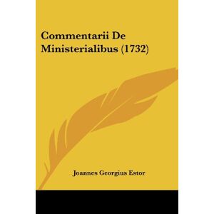 Estor, Joannes Georgius - Commentarii De Ministerialibus (1732)