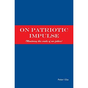 Eta, Peter I. - On Patriotic Impulse: (monitoring This Cradle Of Our Fathers)