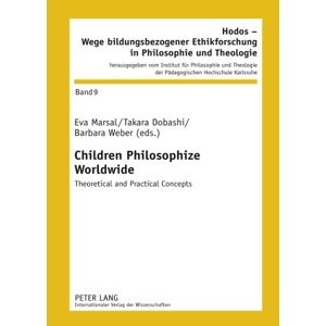 Eva Marsal - Children Philosophize Worldwide: Theoretical And Practical Concepts (hodos - Wege Bildungsbezogener Ethikforschung In Philosophie Und Theologie)