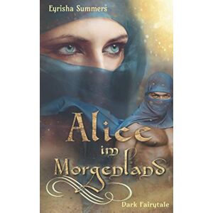 Eyrisha Summers - Gebraucht Alice Im Morgenland: Dark Fairytale - Preis Vom 29.04.2024 04:59:55 H