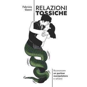 Fabrizio Gaoni - Gebraucht Relazioni Tossiche: Riconoscere Un Partner Manipolatore E Salvarsi - Preis Vom 29.04.2024 04:59:55 H