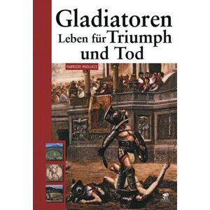 Fabrizio Paolucci - Gebraucht Gladiatoren: Leben Für Triumph Und Tod - Preis Vom 29.04.2024 04:59:55 H