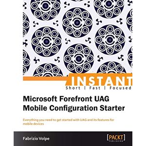 Fabrizio Volpe - Instant Microsoft Forefront Uag Mobile Configuration Starter (english Edition)