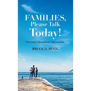 Familien, Bitte Sprecht Noch Heute!: Notwendige Haushaltsdiskussionen Von Bruce D. Hugg