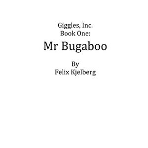 Felix Kjelberg - Giggles, Inc. Book One: Mr Bugaboo